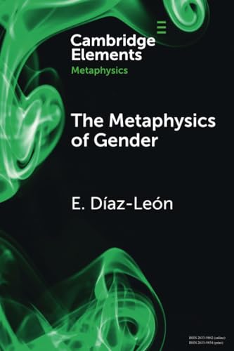 The Metaphysics of Gender (Elements in Metaphysics)
