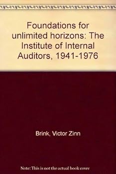 Hardcover Foundations for unlimited horizons: The Institute of Internal Auditors, 1941-1976 Book