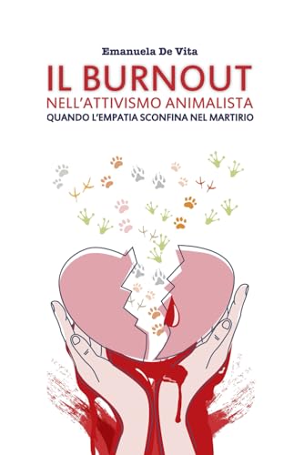 IL BURNOUT NELL'ATTIVISMO ANIMALISTA: Quando l'empatia sconfina nel martirio