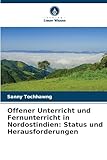 Offener Unterricht und Fernunterricht in Nordostindien: Status und Herausforderungen