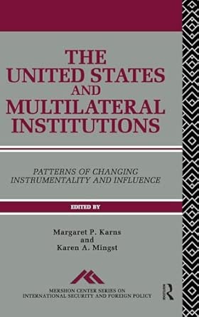 The United States and Multilateral Institutions: Patterns of Changing Instrumentality and Influence: 05 The United States and Multilateral Institutions: Patterns of Changing Instrumentality and Influence: 05 book cover