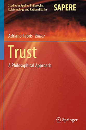 Trust: A Philosophical Approach (Studies in Applied Philosophy, Epistemology and Rational Ethics)