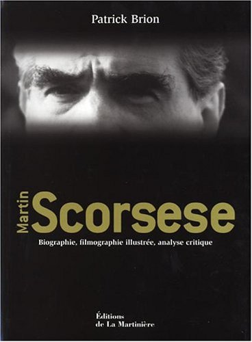 Télécharger Martin Scorsese : Biographie, filmographie illustrée, analyse critique livre En ligne
