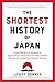 The Shortest History of Japan: From Mythical Origins to Pop Culture PowerhouseThe Global Drama of an Ancient Island Nation (The Shortest History Series)