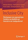 Inclusive City: Überlegungen zum gegenwärtigen Verhältnis von Mobilität und Diversität in der Stadtgesellschaft