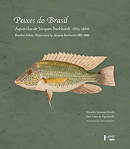 Peixes do Brasil: Aquarelas de Jacques Burkhardt (1865-1866) / Brazilian Fishes: Watercolors by Jacques Burkhardt (1865-1866) (Volume 1)