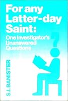 For Any Latter-Day Saint: One Investigator's Unanswered Questions 0940999307 Book Cover