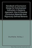 Handbook of Curriculum Design for Individualized Instruction; A Systems Approach; How to Develop Curriculum Materials from Rigorously Defined Behavioral Objectives 0877780048 Book Cover