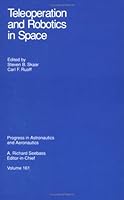 Teleoperation and Robotics in Space (Progress in Astronautics and Aeronautics) 1563470950 Book Cover