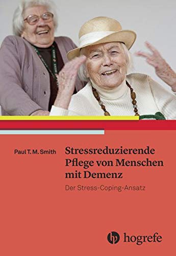 Preisvergleich Produktbild Stressreduzierende Pflege von Menschen mit Demenz: Der StressCopingAnsatz