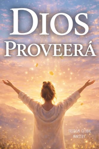 Dios Proveerá: Libro cristiano para salir de deudas, descubrir tu propósito y vivir en la provisión de Dios (Libros cristianos en español) (Spanish Edition)