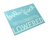 BERRYZILLA'Be Patient I'm Lowered' &'Low As FCK' Decal JDM Style Funny Die-Cut Vinyl Sticker