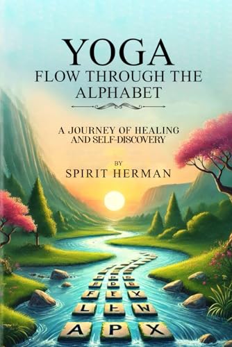 Yoga Flow Through The Alphabet: A Journey of Healing and Self-Discovery