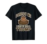Pardon Me I Have To Take A Trump - Pile of Poop T-Shirt
