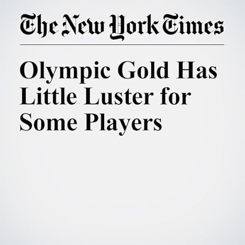 Olympic Gold Has Little Luster for Some Players cover art
