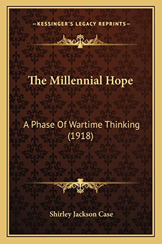 The Millennial Hope: A Phase Of Wartime Thinking (1918)