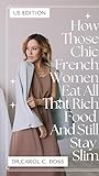 How Those Chic French Women Eat All That Rich Food and Still Stay Slim