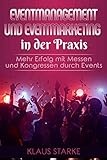 Eventmanagement und Eventmarketing in der Praxis - Mehr Erfolg durch Events auf Messen und Kongressen