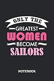  Only the greatest Women become Sailor Notebook: 6x9 inches - 110 blank numbered pages • Greatest Passionate working Job Journal • Gift, Present Idea