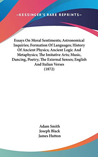 Essays On Moral Sentiments; Astronomical Inquiries; Formation Of Languages; History Of Ancient Physics; Ancient Logic And Metaphysics; The Imitative ... Senses; English And Italian Verses (1872)