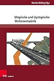  Utopische und dystopische Weltenentwürfe (Gesellschaftskritische Literatur – Texte, Autoren und Debatten)