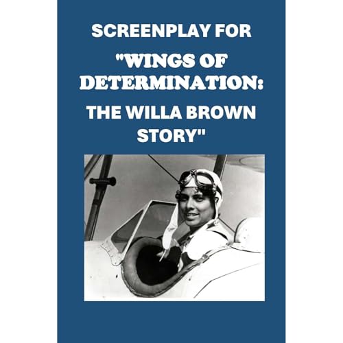 Screenplay for &amp;quot;Wings of Determination: The Willa Brown Story&amp;quot; by Philip Martin McCaulay episode artwork