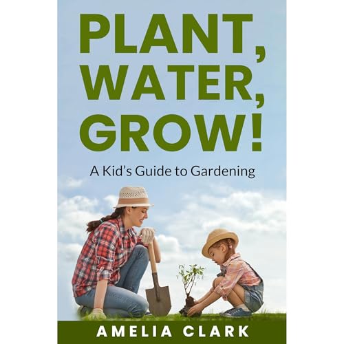 Plant, Water, Grow! A Kid's Guide to Gardening by Amelia Clark episode artwork