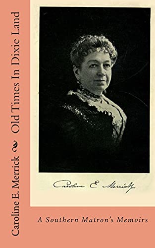 Old Times In Dixie Land: A Southern Matron's Memoirs