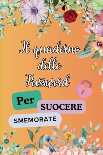 Il quaderno delle password per suocere smemorate: Pratico e veloce da consultare con pagine alfabetizzate. Per la suocera che tiene tutto a mente, ... dolce e pratico per non dimenticare mai n