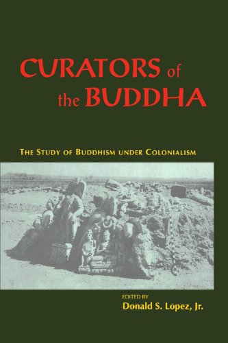 Curators of the Buddha: The Study of Buddhism Under Colonialism
