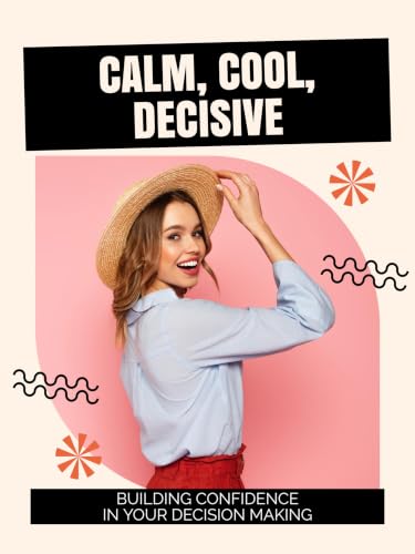  Calm, Cool, Decisive: Building Confidence in Your Decision Making (English Edition)