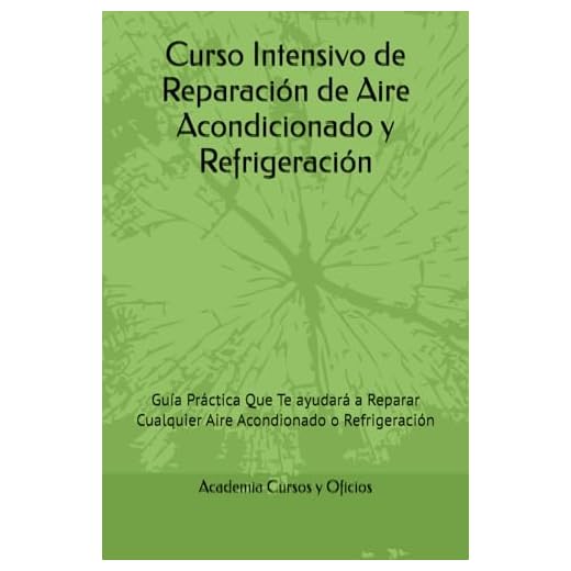 Curso Intensivo de Reparación de Aire Acondicionado y Refrigeración: Guía Práctica Que Te ayudará a Reparar Cualquier Aire Acondionado o Refrigeración