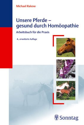 Unsere Pferde. Gesund durch Homöopathie. Arbeitsbuch für die Praxis ...