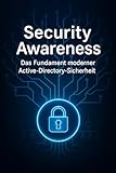  Security Awareness - Das Fundament moderner Active-Directory-Sicherheit (German Edition)