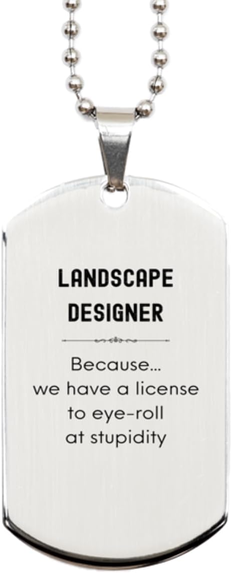 Badass Landscape Designer Gifts, Sarcasm Christmas Holiday Gifts for Silver Dog Tag For Landscape Designer Birthday, Landscape Designer: Because we have a license to eye-roll at stupidity, Coworkers,