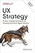 UX Strategy: Product Strategy Techniques for Devising Innovative Digital Solutions