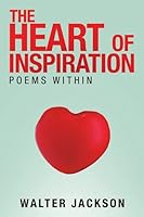 THE HEART OF INSPIRATION: POEMS WITHIN 1483491838 Book Cover