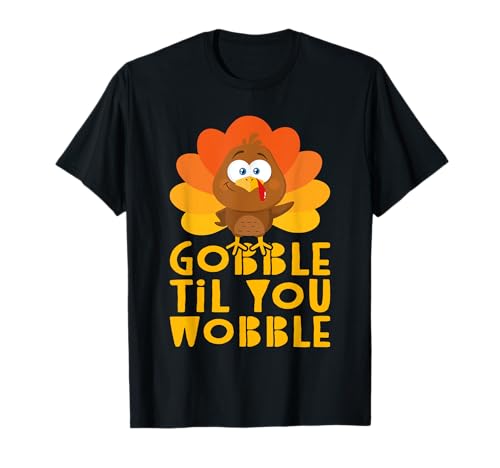Gobble Til You Wobble - Camiseta para el día de Acción de Gracias Camiseta