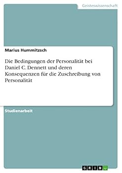 Die Bedingungen der Personalit�t bei Daniel C. Dennett und deren Konsequenzen f�r die Zuschreibung von Personalit�t