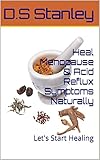  Heal Menopause & Acid Reflux Symptoms Naturally (English Edition)