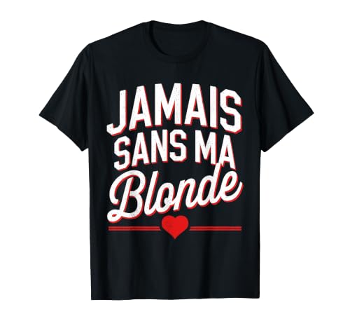 Jamais Sans Ma Blonde Amoureux Couple Humour Saint Valentin T-Shirt