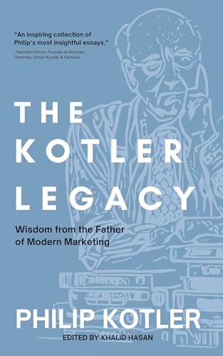 The Kotler Legacy: Wisdom from the Father of Modern Marketing