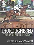 Speed and the Thoroughbred: The Complete History