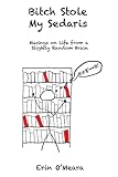 Bitch Stole My Sedaris: Musings on Life from a Slightly Random Brain
