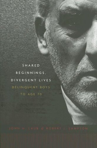 Shared Beginnings, Divergent Lives: Delinquent Boys to Age 70 Shared Beginnings, Divergent Lives: Delinquent Boys to Age 70