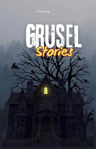 Grusel Stories Kurzgeschichten für Kinder: Gruselgeschichten ab 12 Jahren