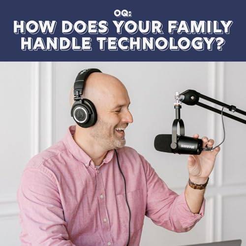 OQ: How Does Your Family Handle Technology?