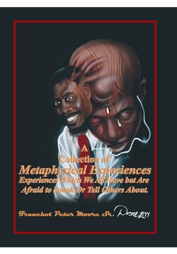 A Collection of Metaphysical Experiences: Experiences Which We All Have but Are Afraid to Speak Or Tell Others About.