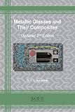 Metallic Glasses and Their Composites: 2nd updated and extended edition (Materials Research Foundations, Band 85)