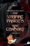 The Vampire Prince's Toxic Consort (The Toxic Consort)
